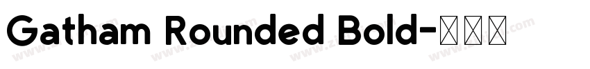 Gatham Rounded Bold字体转换 Gatham Rounded Bold字体转换